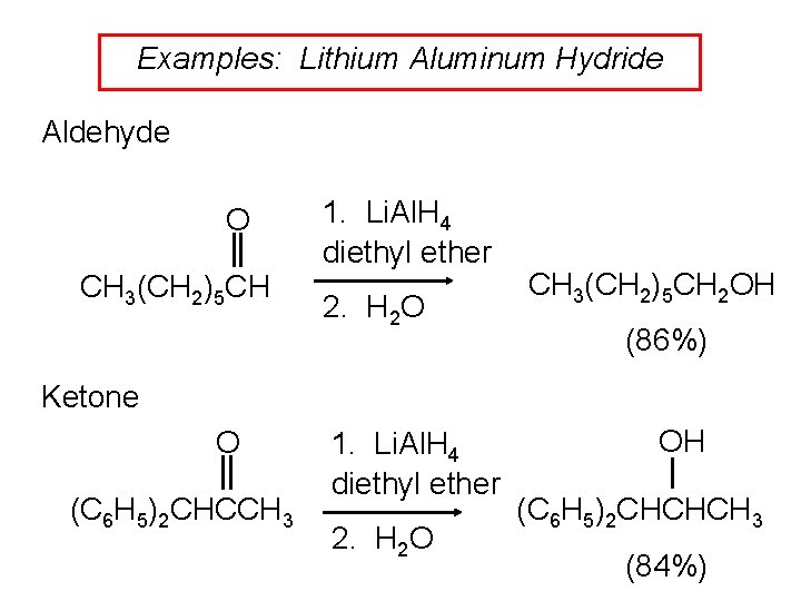 Examples: Lithium Aluminum Hydride Aldehyde O CH 3(CH 2)5 CH 1. Li. Al. H
