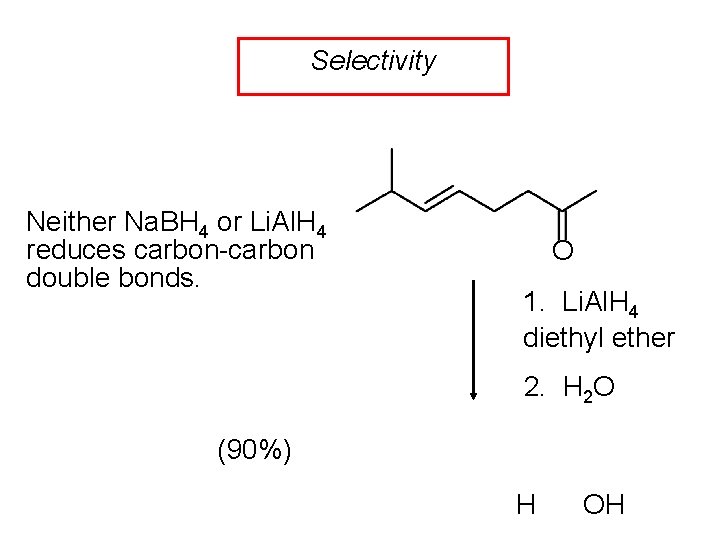 Selectivity Neither Na. BH 4 or Li. Al. H 4 reduces carbon-carbon double bonds.