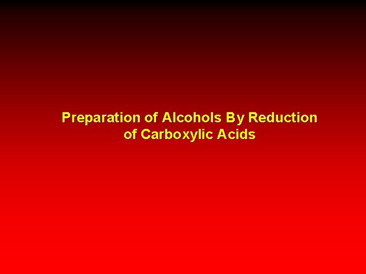 Preparation of Alcohols By Reduction of Carboxylic Acids 