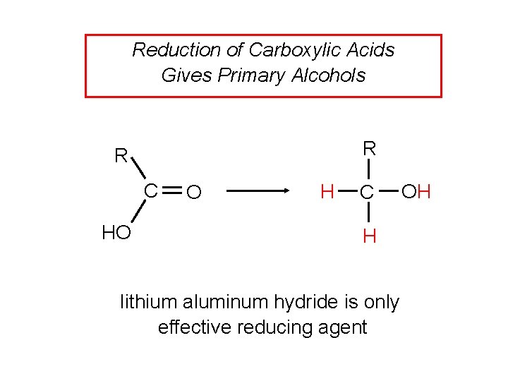 Reduction of Carboxylic Acids Gives Primary Alcohols R R C HO O H C