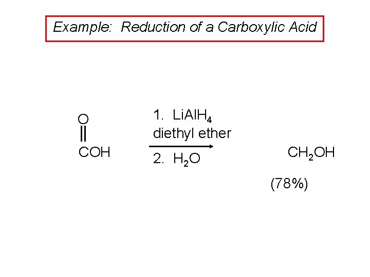 Example: Reduction of a Carboxylic Acid O 1. Li. Al. H 4 diethyl ether