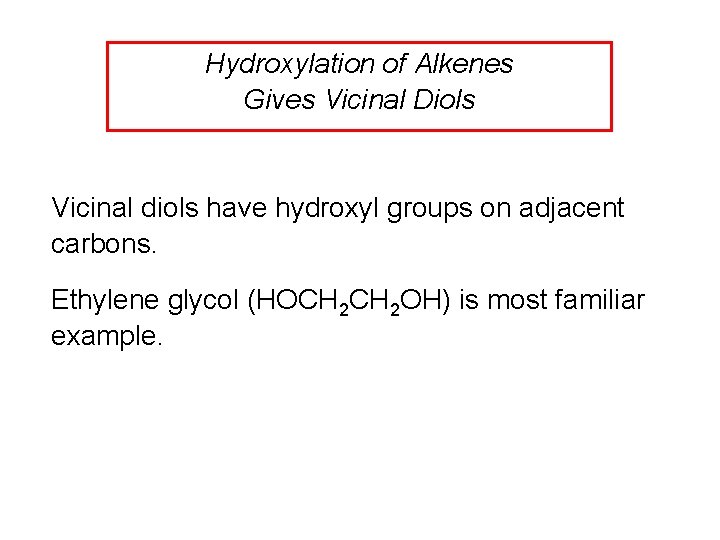 Hydroxylation of Alkenes Gives Vicinal Diols Vicinal diols have hydroxyl groups on adjacent carbons.