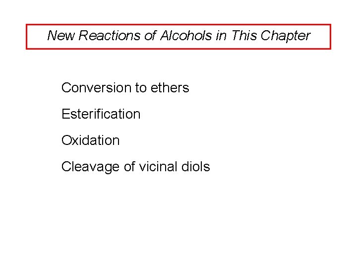 New Reactions of Alcohols in This Chapter Conversion to ethers Esterification Oxidation Cleavage of