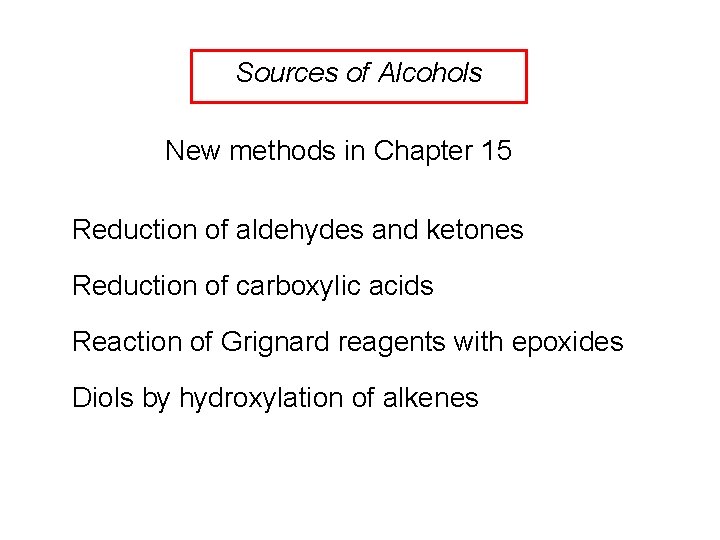 Sources of Alcohols New methods in Chapter 15 Reduction of aldehydes and ketones Reduction