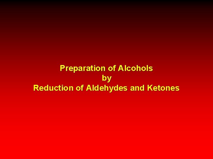 Preparation of Alcohols by Reduction of Aldehydes and Ketones 