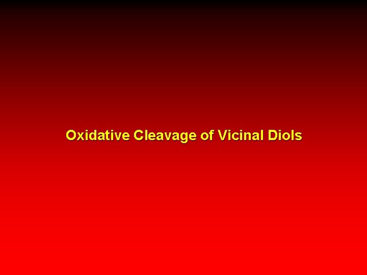 Oxidative Cleavage of Vicinal Diols 