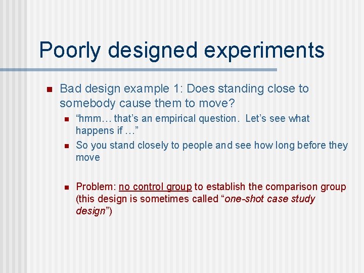 Poorly designed experiments n Bad design example 1: Does standing close to somebody cause