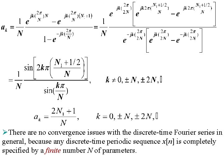 ØThere are no convergence issues with the discrete-time Fourier series in general, because any ØThere are no convergence issues with the discrete-time Fourier series in general, because any