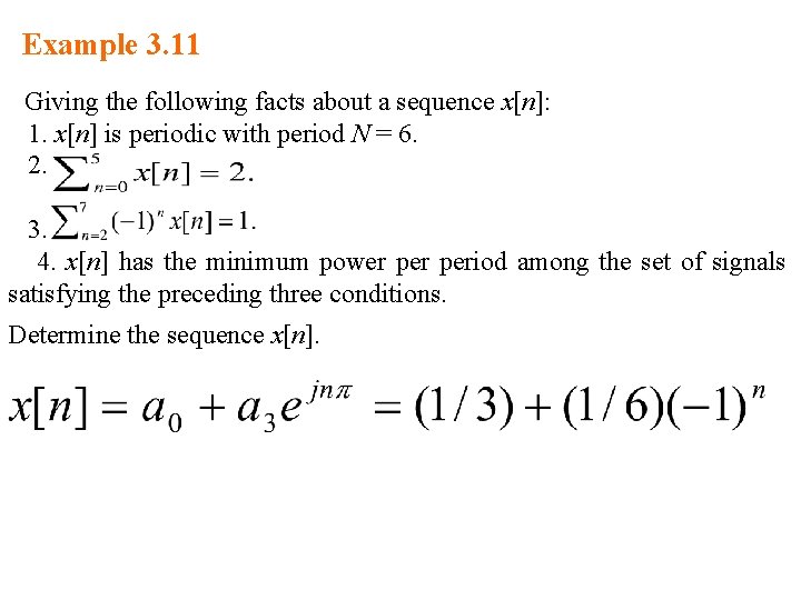 Example 3. 11 Giving the following facts about a sequence x[n]: 1. x[n] is