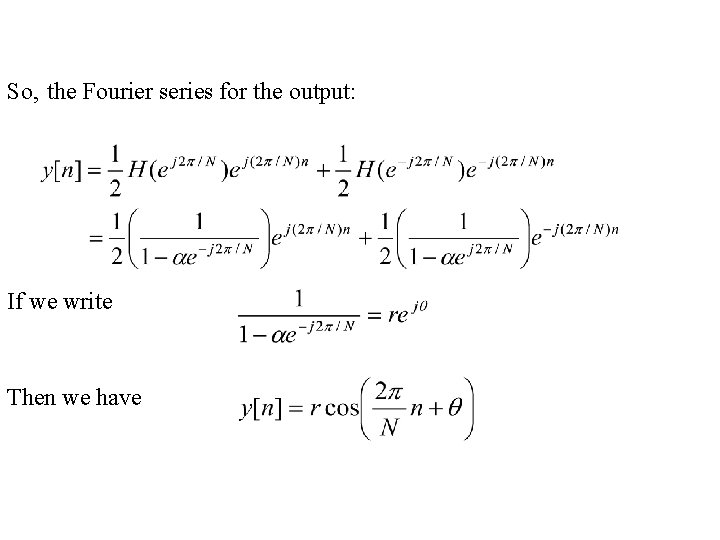 So, the Fourier series for the output: If we write Then we have So, the Fourier series for the output: If we write Then we have