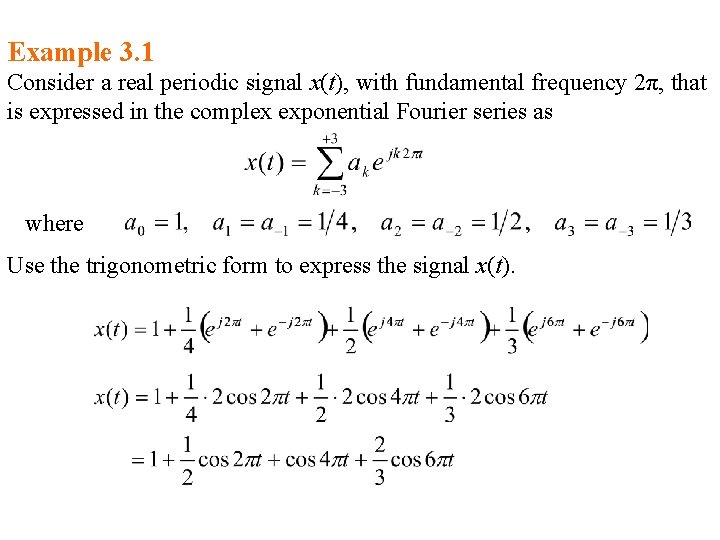 Example 3. 1 Consider a real periodic signal x(t), with fundamental frequency 2π, that Example 3. 1 Consider a real periodic signal x(t), with fundamental frequency 2π, that