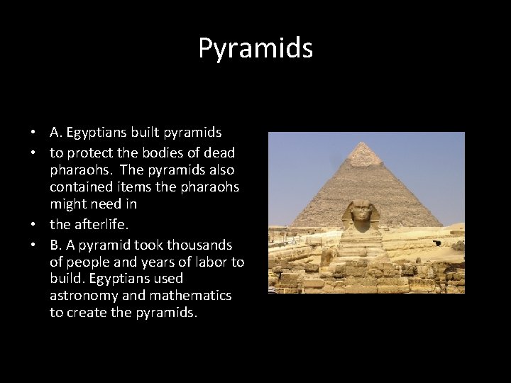 Pyramids • A. Egyptians built pyramids • to protect the bodies of dead pharaohs.