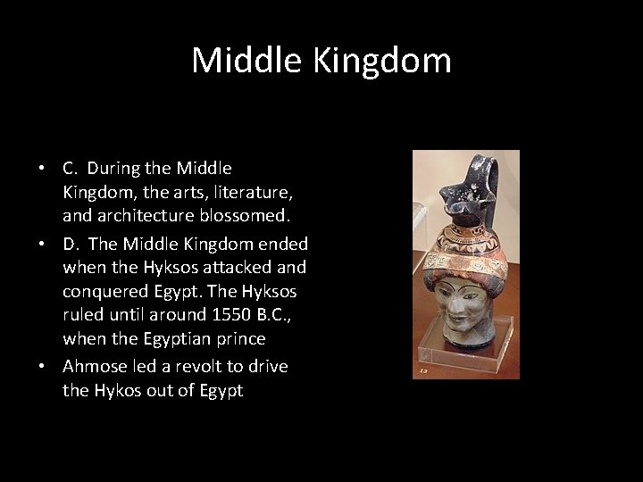 Middle Kingdom • C. During the Middle Kingdom, the arts, literature, and architecture blossomed.