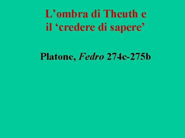 L’ombra di Theuth e il ‘credere di sapere’ Platone, Fedro 274 c-275 b 