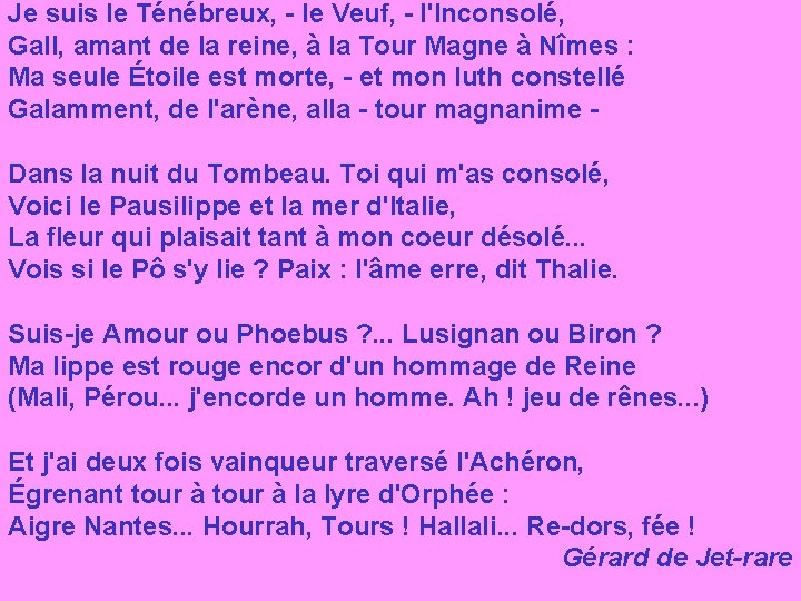 Je suis le Ténébreux, - le Veuf, - l'Inconsolé, Gall, amant de la reine,