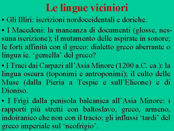 Le lingue viciniori • Gli Illiri: iscrizioni nordoccidentali e doriche. • I Macedoni: la