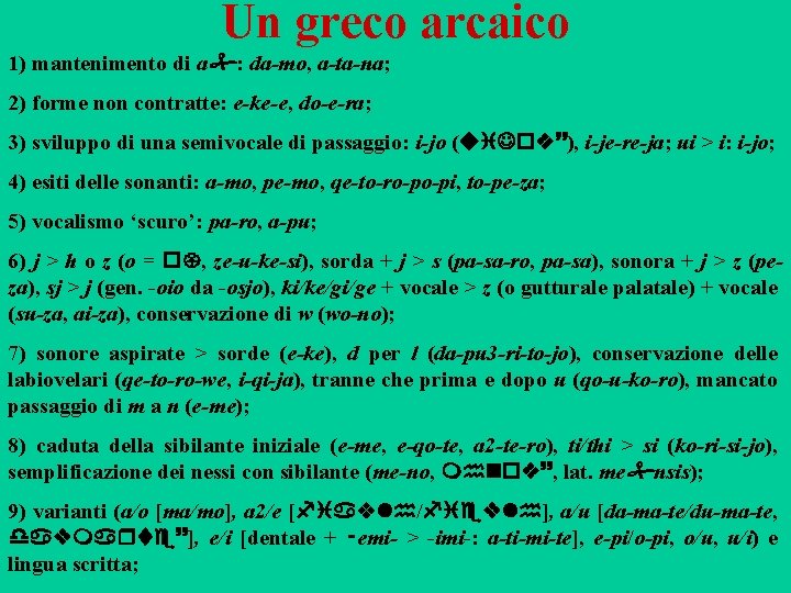 Un greco arcaico 1) mantenimento di a : da-mo, a-ta-na; 2) forme non contratte: