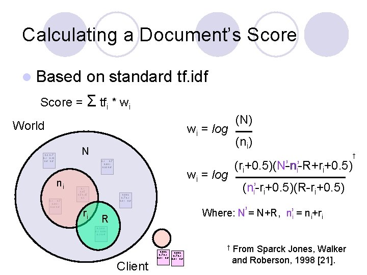 Calculating a Document’s Score l Based on standard tf. idf Score = Σ tfi