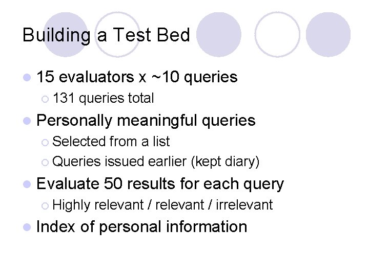 Building a Test Bed l 15 evaluators x ~10 queries ¡ 131 queries total