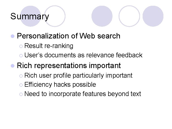 Summary l Personalization of Web search ¡ Result re-ranking ¡ User’s documents as relevance