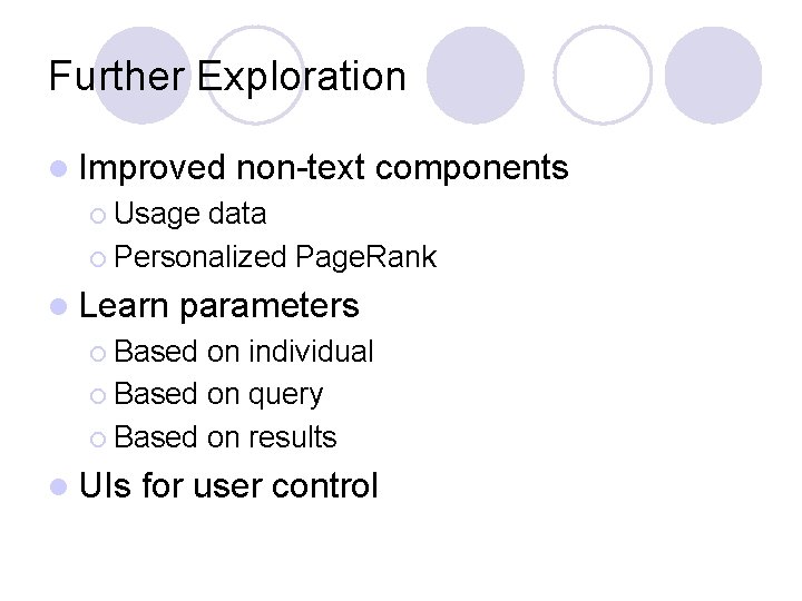Further Exploration l Improved non-text components ¡ Usage data ¡ Personalized Page. Rank l