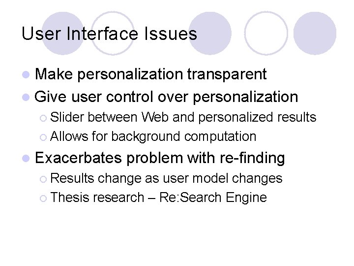 User Interface Issues l Make personalization transparent l Give user control over personalization ¡