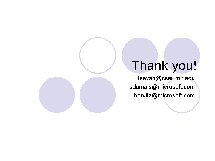 Thank you! teevan@csail. mit. edu sdumais@microsoft. com horvitz@microsoft. com 