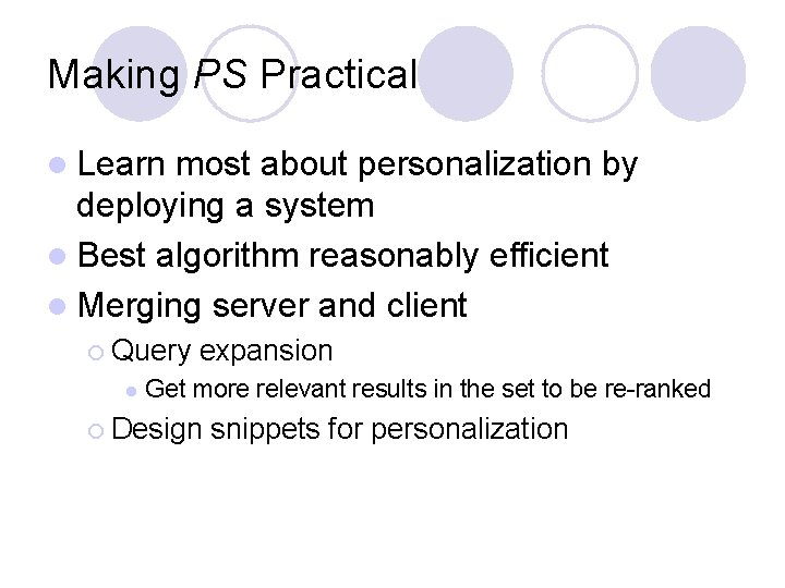 Making PS Practical l Learn most about personalization by deploying a system l Best