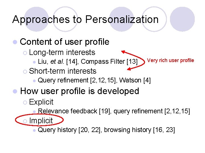 Approaches to Personalization l Content of user profile ¡ Long-term interests l Liu, et