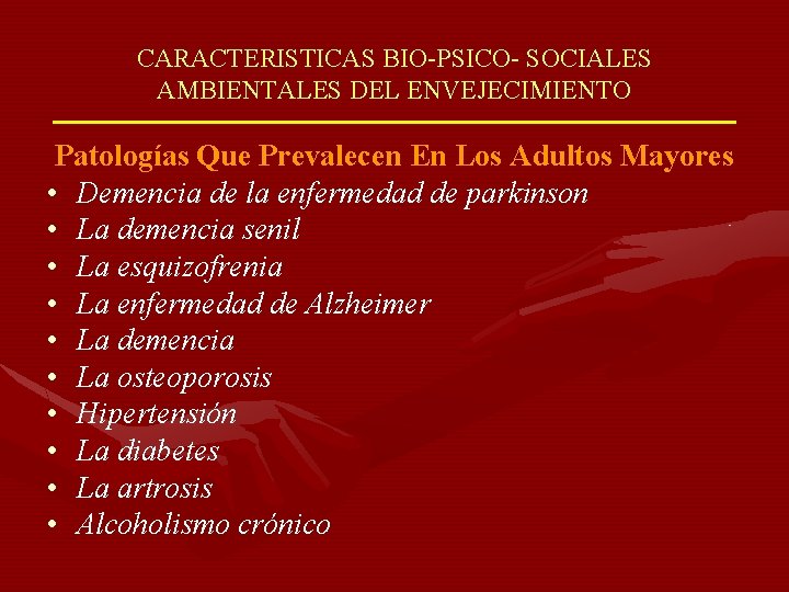 CARACTERISTICAS BIO-PSICO- SOCIALES AMBIENTALES DEL ENVEJECIMIENTO Patologías Que Prevalecen En Los Adultos Mayores •