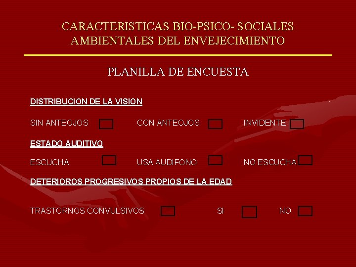 CARACTERISTICAS BIO-PSICO- SOCIALES AMBIENTALES DEL ENVEJECIMIENTO PLANILLA DE ENCUESTA DISTRIBUCION DE LA VISION SIN