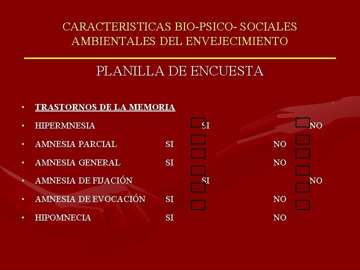 CARACTERISTICAS BIO-PSICO- SOCIALES AMBIENTALES DEL ENVEJECIMIENTO PLANILLA DE ENCUESTA • TRASTORNOS DE LA MEMORIA