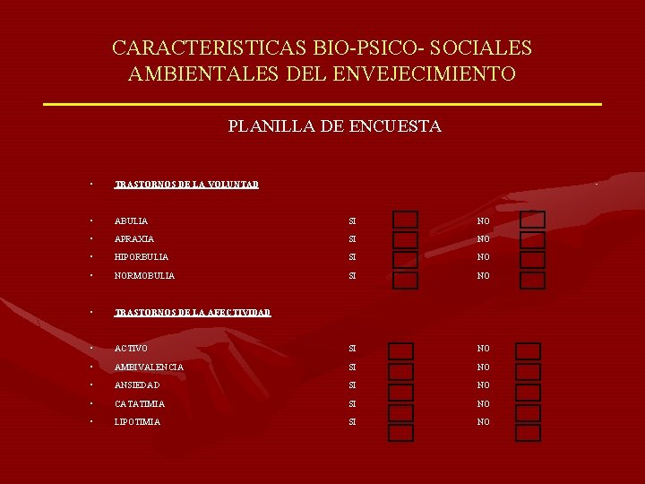 CARACTERISTICAS BIO-PSICO- SOCIALES AMBIENTALES DEL ENVEJECIMIENTO PLANILLA DE ENCUESTA • TRASTORNOS DE LA VOLUNTAD