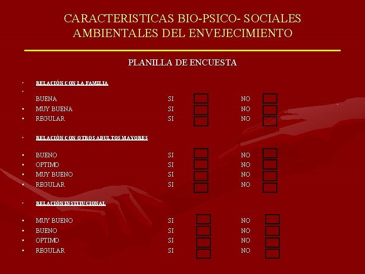 CARACTERISTICAS BIO-PSICO- SOCIALES AMBIENTALES DEL ENVEJECIMIENTO PLANILLA DE ENCUESTA • RELACIÓN CON LA FAMILIA
