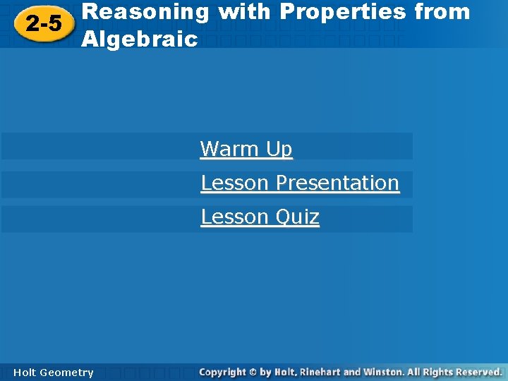 Reasoning with Properties from 2 -5 Algebraic Warm Up Lesson Presentation Lesson Quiz Holt