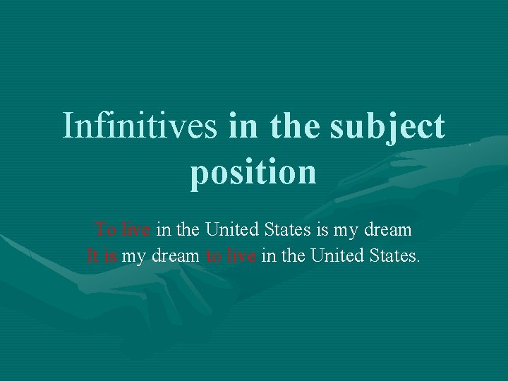 Infinitives in the subject position To live in the United States is my dream