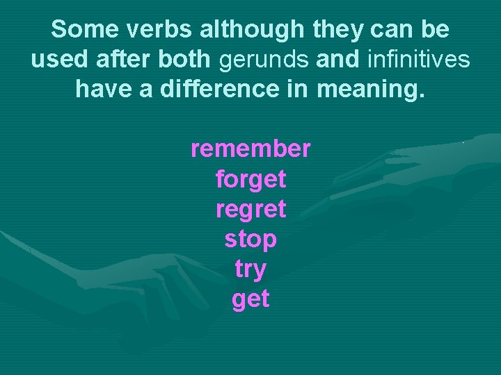 Some verbs although they can be used after both gerunds and infinitives have a