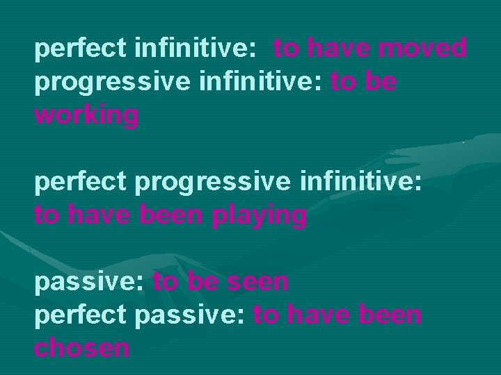perfect infinitive: to have moved progressive infinitive: to be working perfect progressive infinitive: to