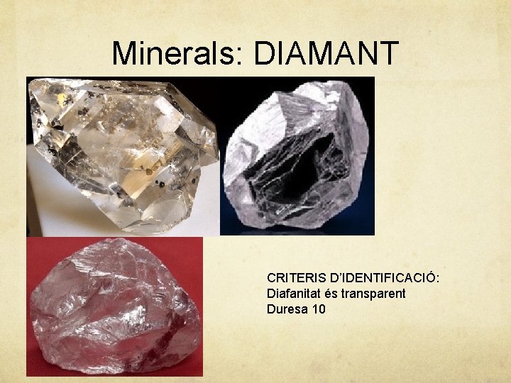 Minerals: DIAMANT CRITERIS D’IDENTIFICACIÓ: Diafanitat és transparent Duresa 10 