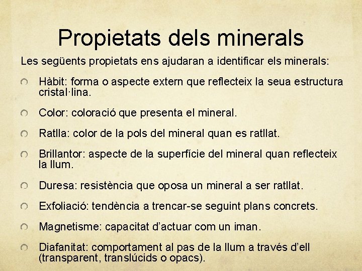 Propietats dels minerals Les següents propietats ens ajudaran a identificar els minerals: Hàbit: forma