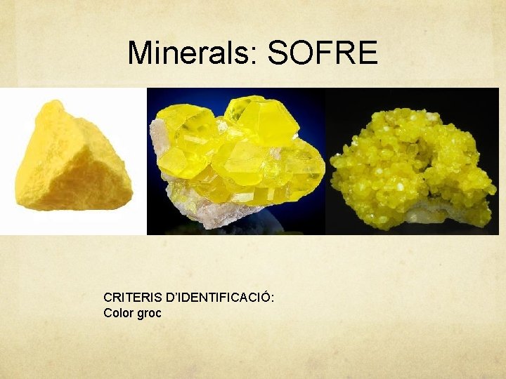Minerals: SOFRE CRITERIS D’IDENTIFICACIÓ: Color groc 