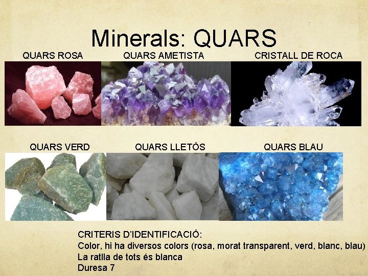 QUARS ROSA QUARS VERD Minerals: QUARS AMETISTA QUARS LLETÓS CRISTALL DE ROCA QUARS BLAU