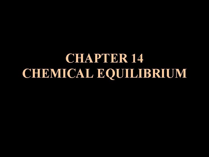 CHAPTER 14 CHEMICAL EQUILIBRIUM 
