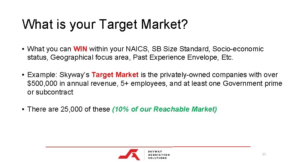 What is your Target Market? • What you can WIN within your NAICS, SB