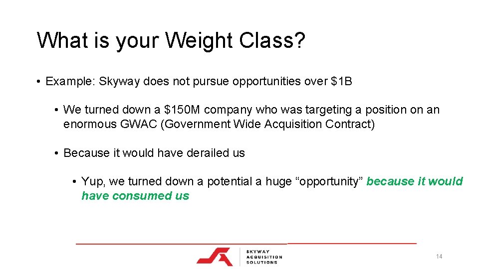 What is your Weight Class? • Example: Skyway does not pursue opportunities over $1