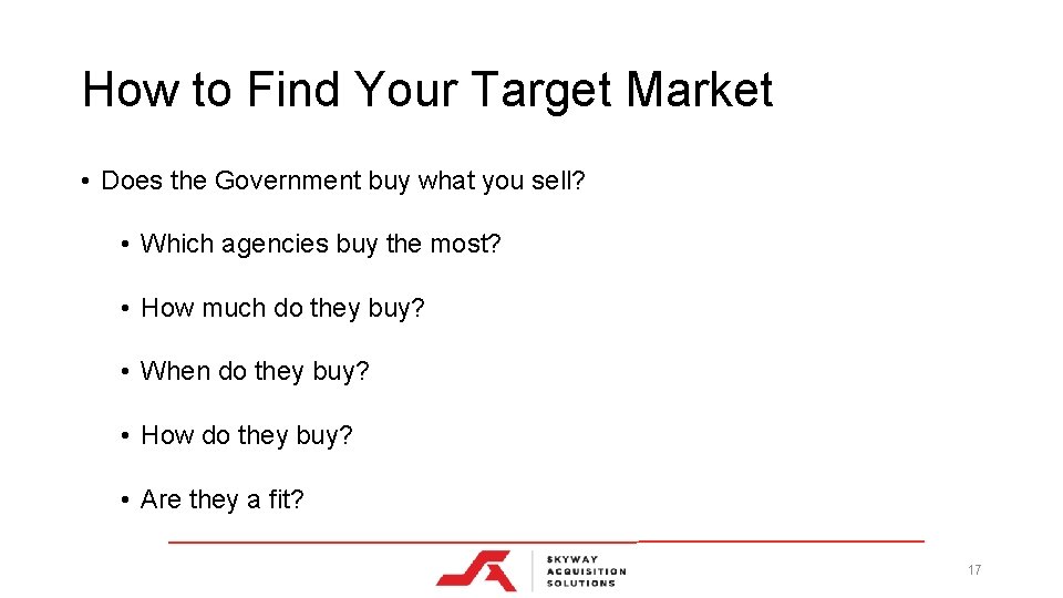 How to Find Your Target Market • Does the Government buy what you sell?