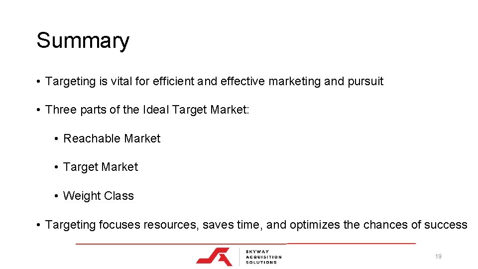 Summary • Targeting is vital for efficient and effective marketing and pursuit • Three