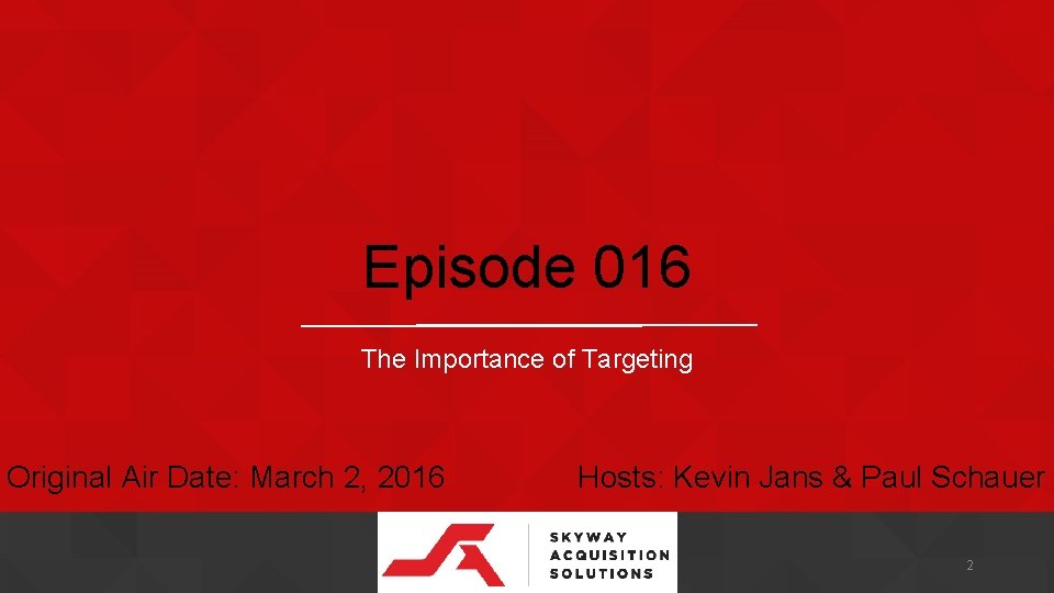 Episode 016 The Importance of Targeting Original Air Date: March 2, 2016 Hosts: Kevin