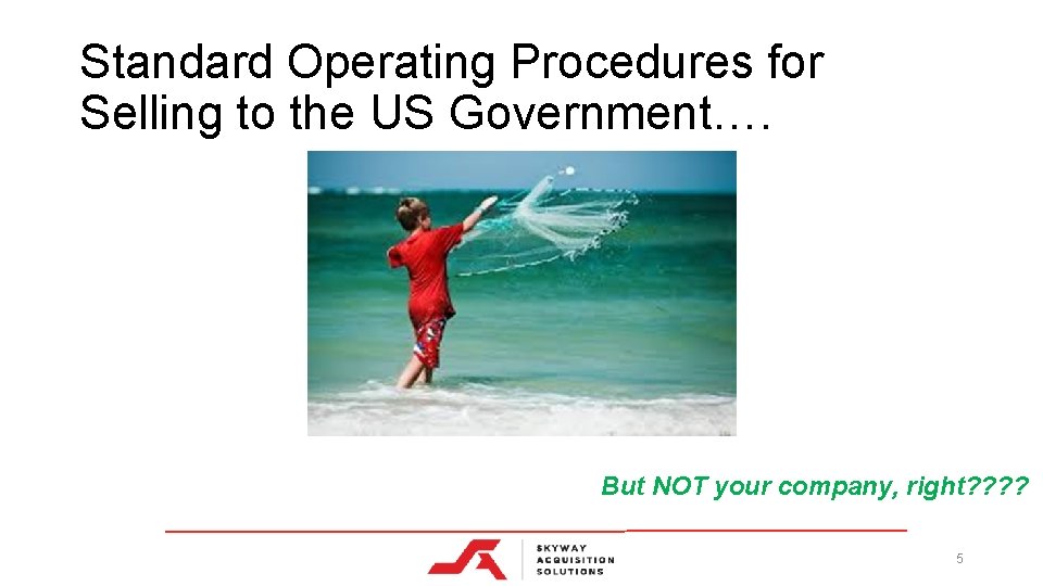 Standard Operating Procedures for Selling to the US Government…. But NOT your company, right?