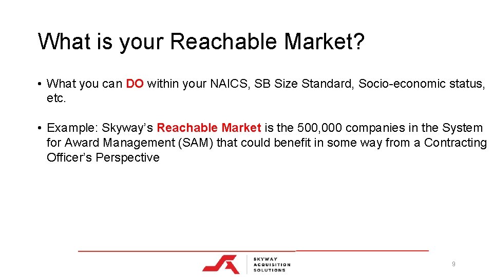 What is your Reachable Market? • What you can DO within your NAICS, SB